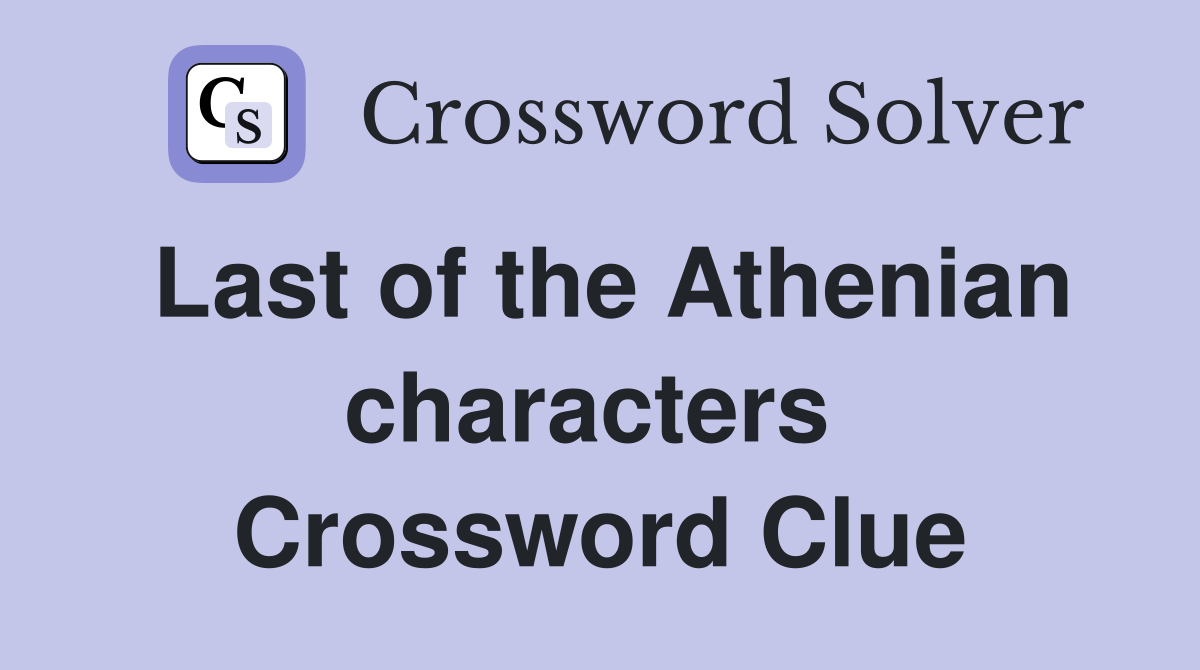 Last of the Athenian characters  Crossword Clue