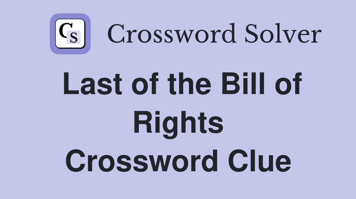 Last of the Bill of Rights Crossword Clue