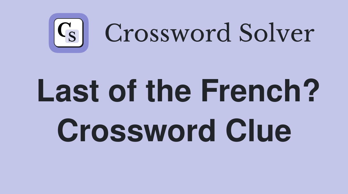 Last of the French? Crossword Clue