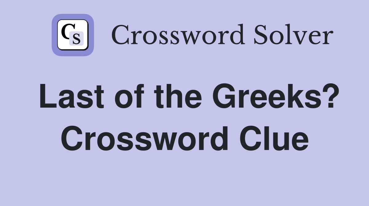 Last of the Greeks? Crossword Clue