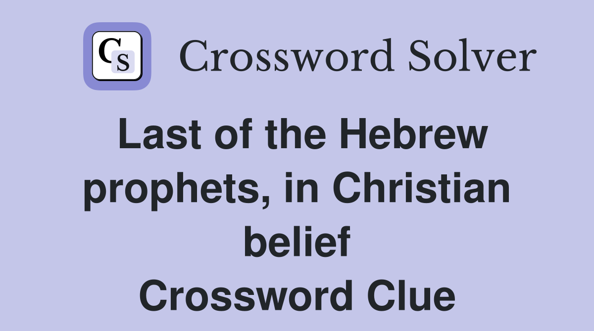 Last of the Hebrew prophets, in Christian belief Crossword Clue