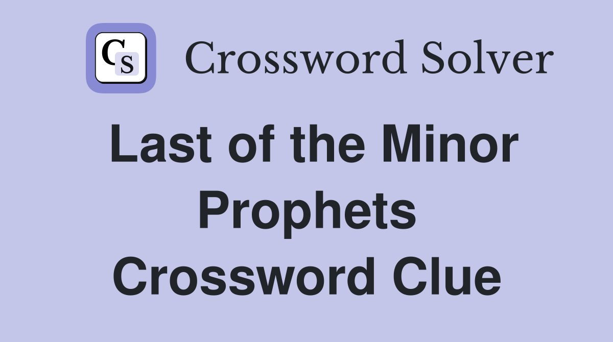 Last of the Minor Prophets Crossword Clue