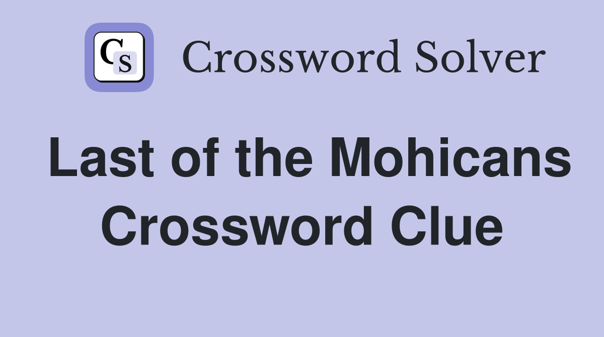 Last of the Mohicans Crossword Clue