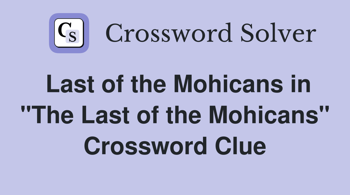 Last of the Mohicans in "The Last of the Mohicans" Crossword Clue