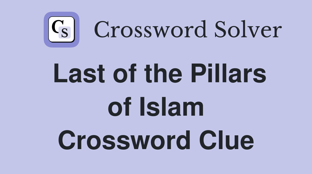 Last of the Pillars of Islam Crossword Clue