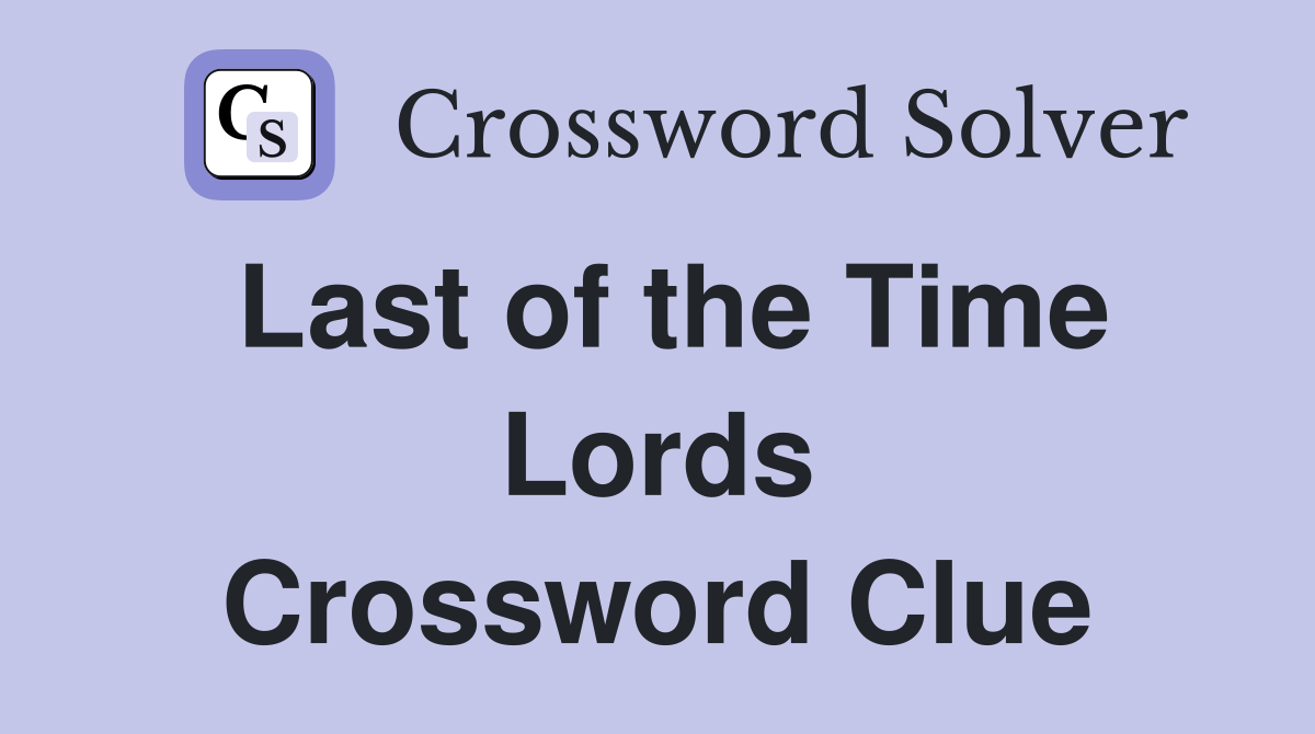Last of the Time Lords Crossword Clue