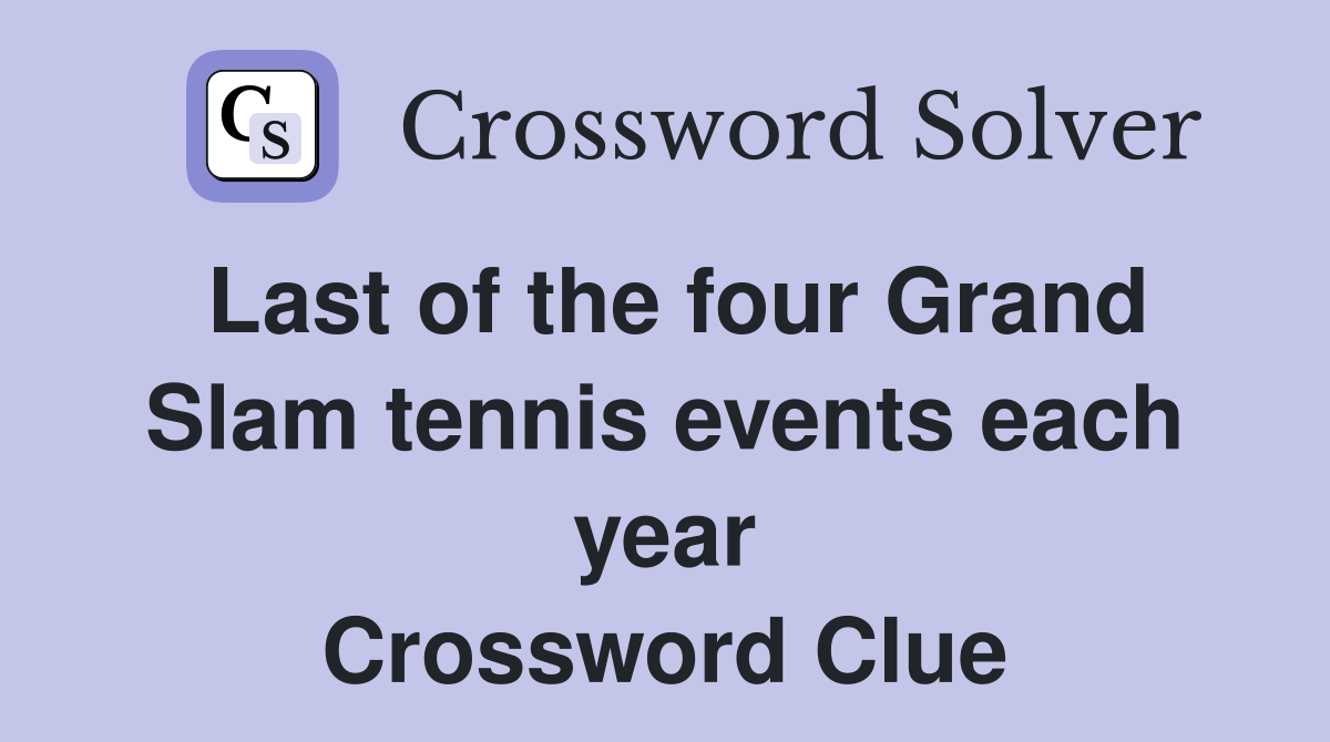 Last of the four Grand Slam tennis events each year Crossword Clue