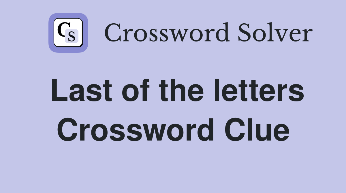 Last of the letters Crossword Clue