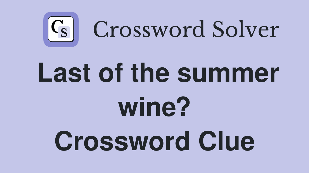 Last of the summer wine? Crossword Clue