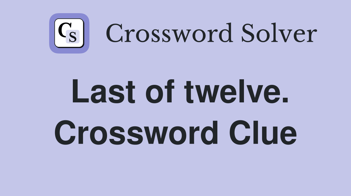Last of twelve. Crossword Clue
