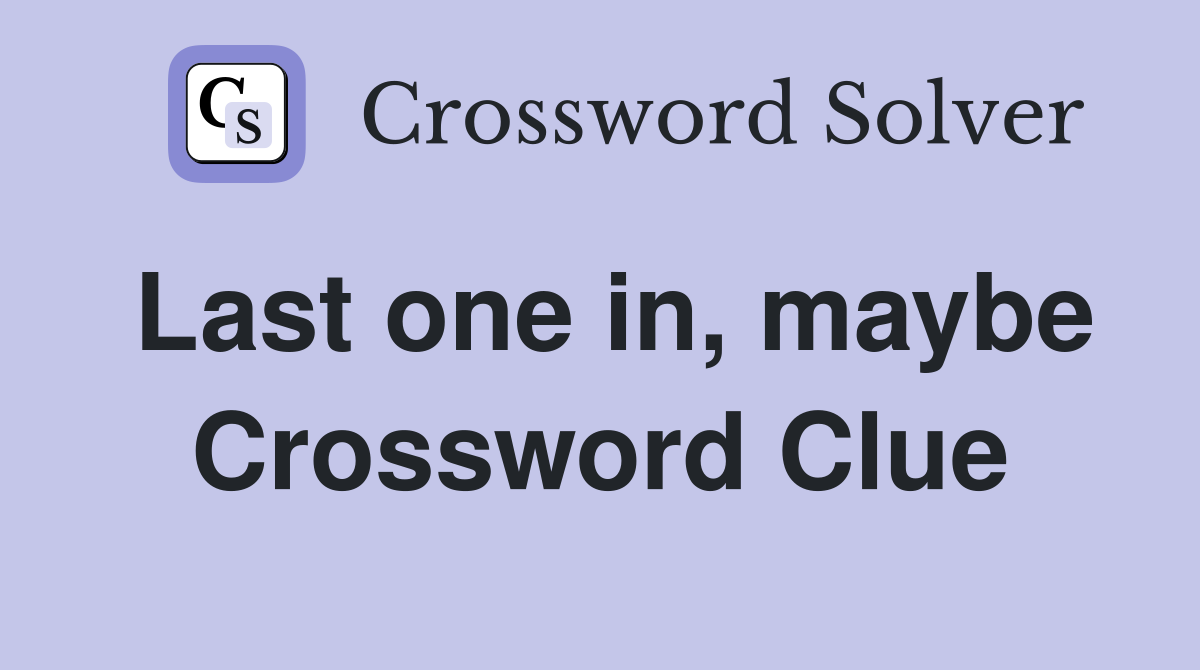 Last one in, maybe Crossword Clue