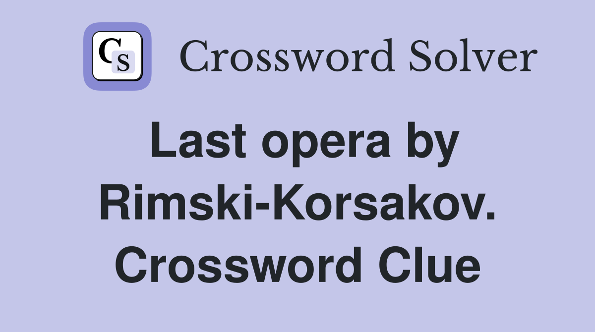 Last opera by Rimski-Korsakov. Crossword Clue