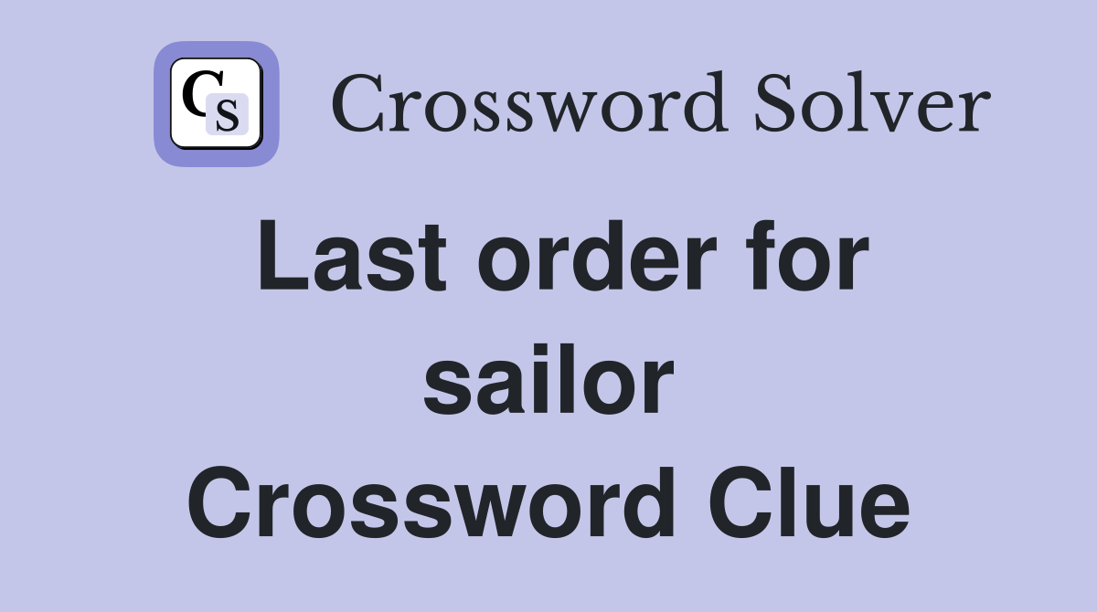 Last order for sailor Crossword Clue