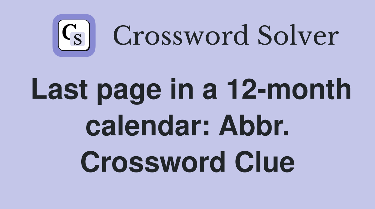 Last page in a 12-month calendar: Abbr. Crossword Clue