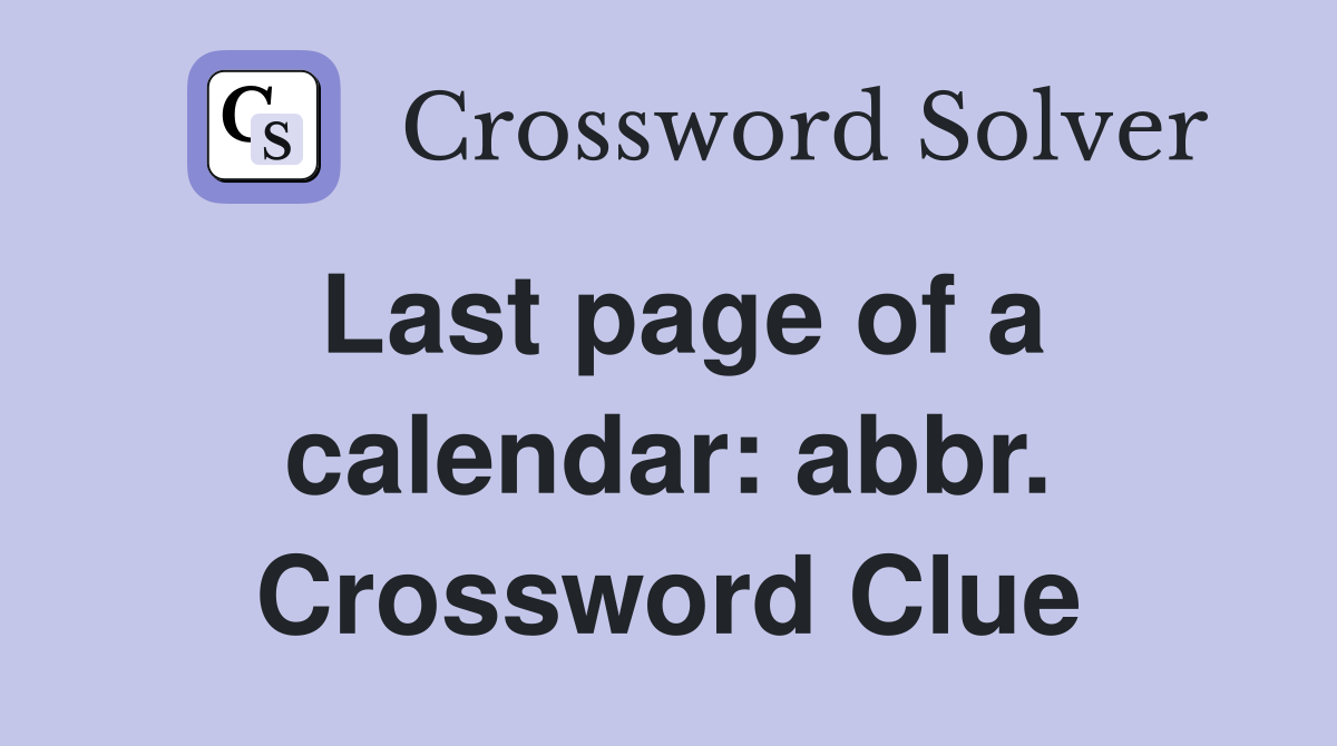 Last page of a calendar: abbr. Crossword Clue