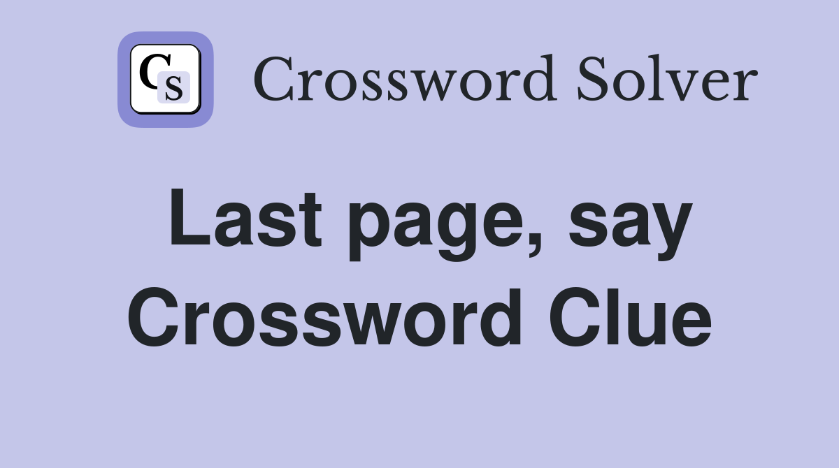 Last page, say Crossword Clue