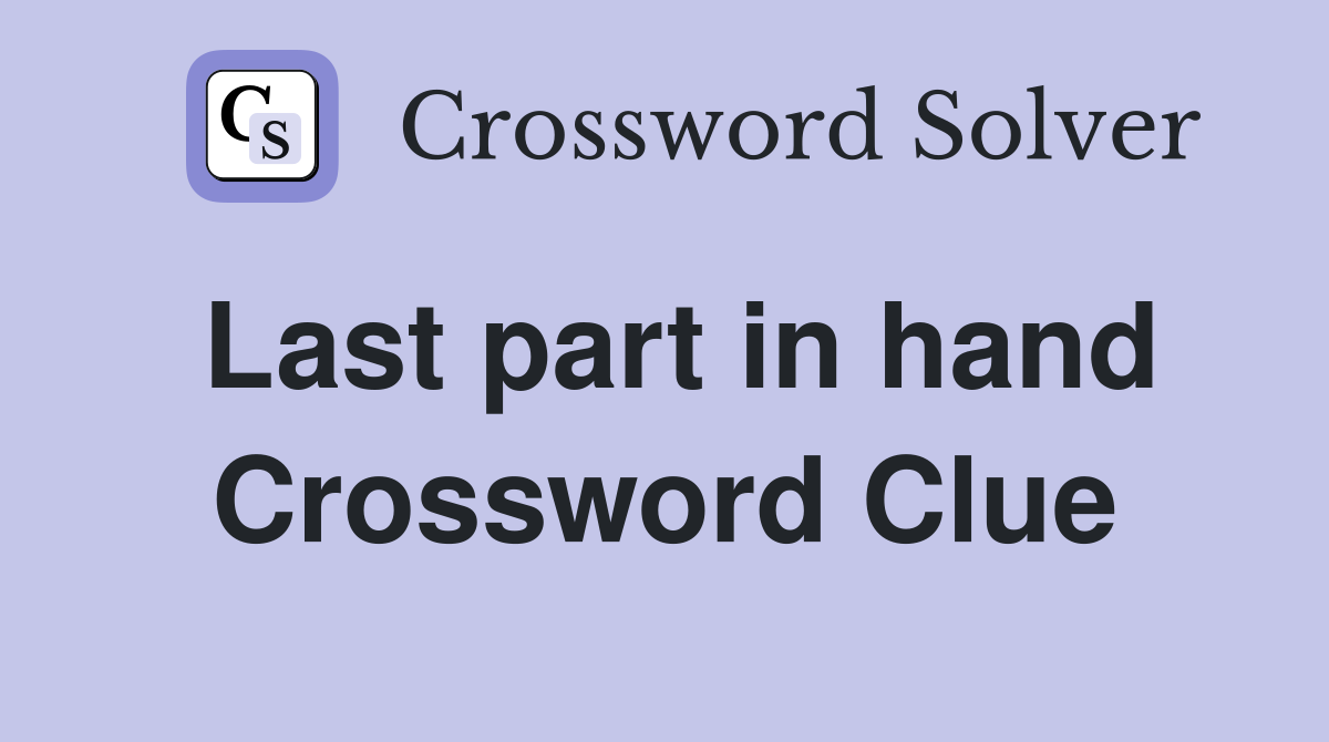 Last part in hand Crossword Clue