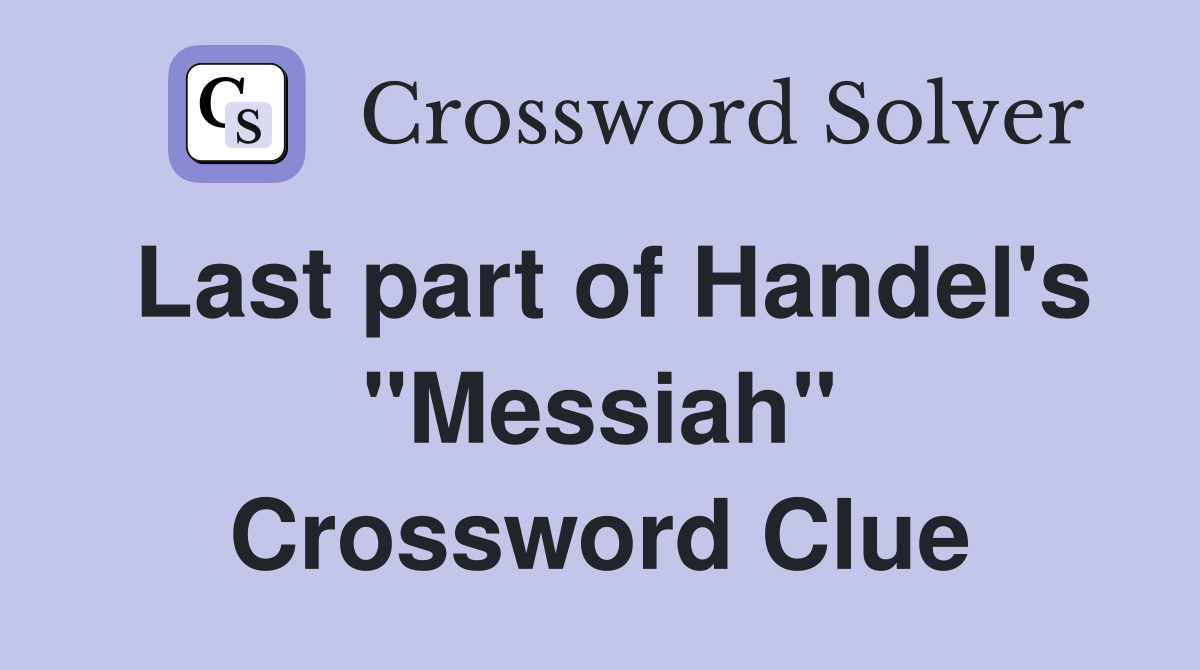Last part of Handel's "Messiah" Crossword Clue