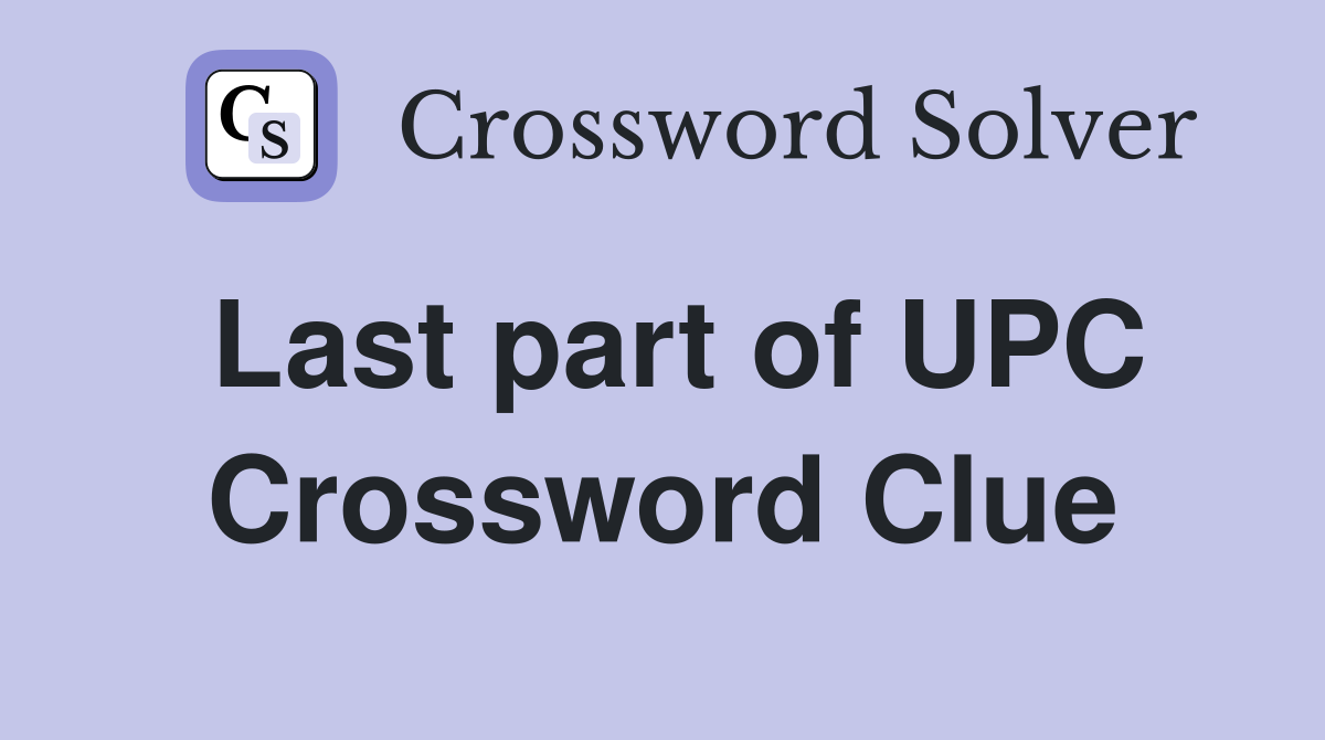 Last part of UPC Crossword Clue