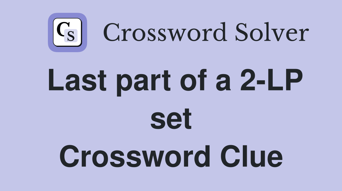 Last part of a 2-LP set Crossword Clue