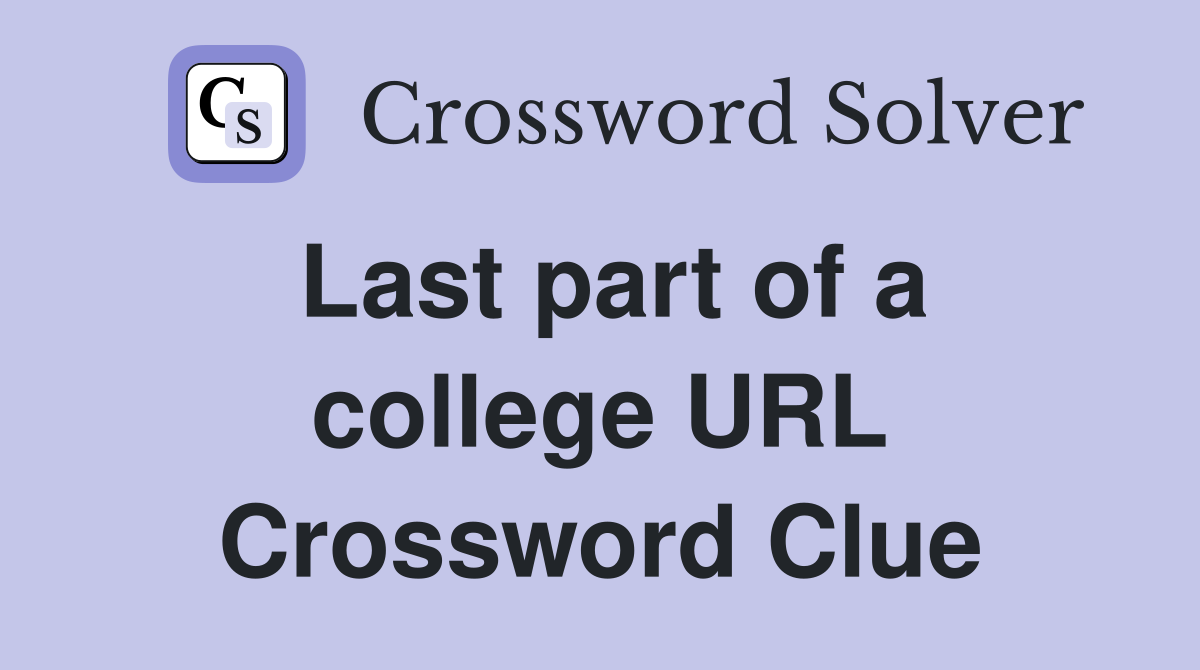 Last part of a college URL Crossword Clue