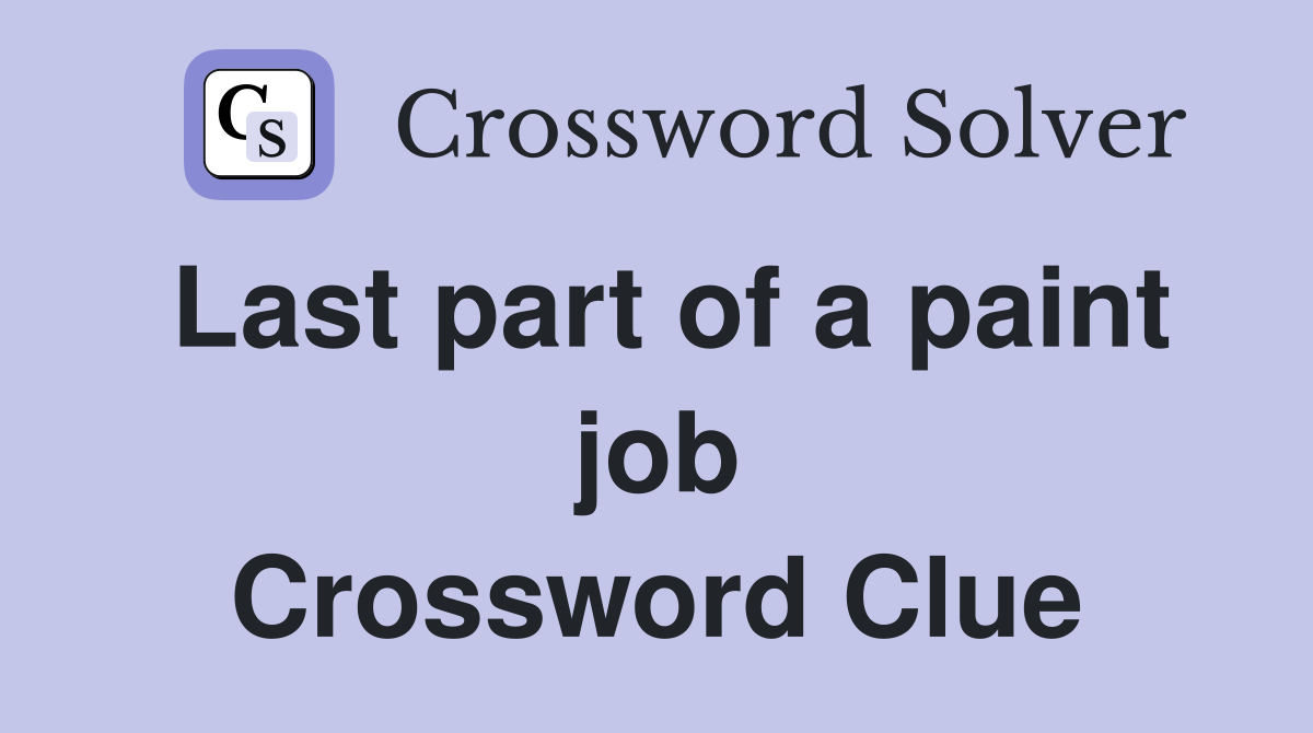 Last part of a paint job Crossword Clue
