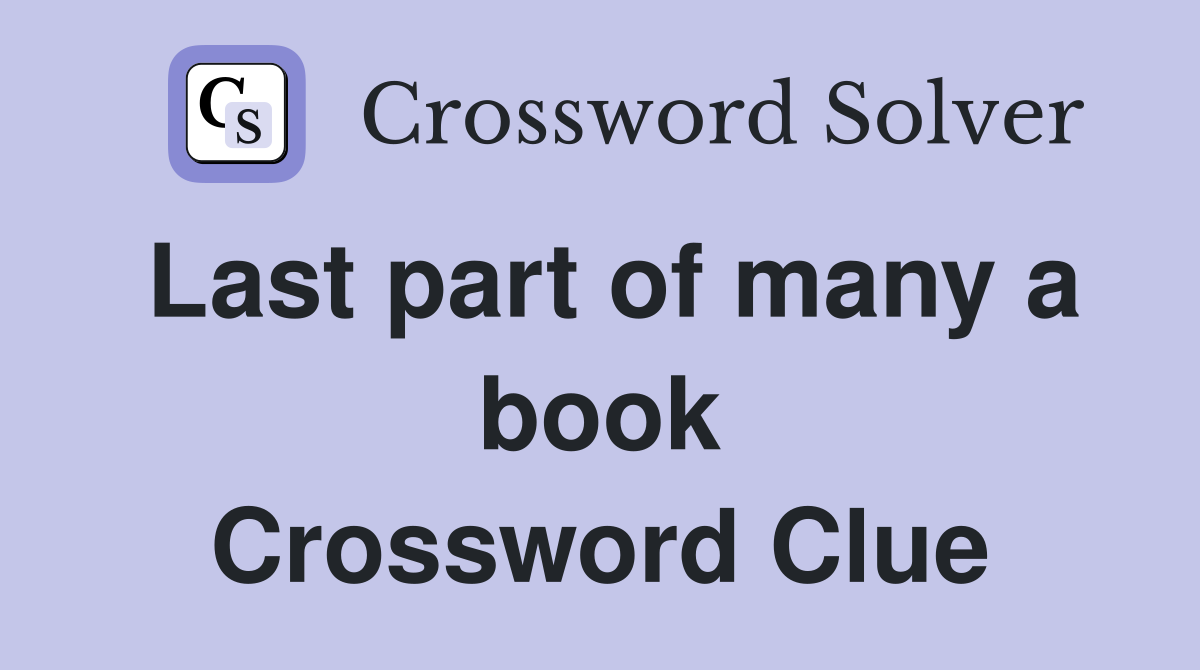 Last part of many a book Crossword Clue