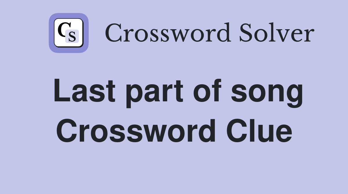 Last part of song Crossword Clue