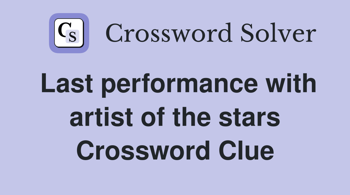 Last performance with artist of the stars Crossword Clue