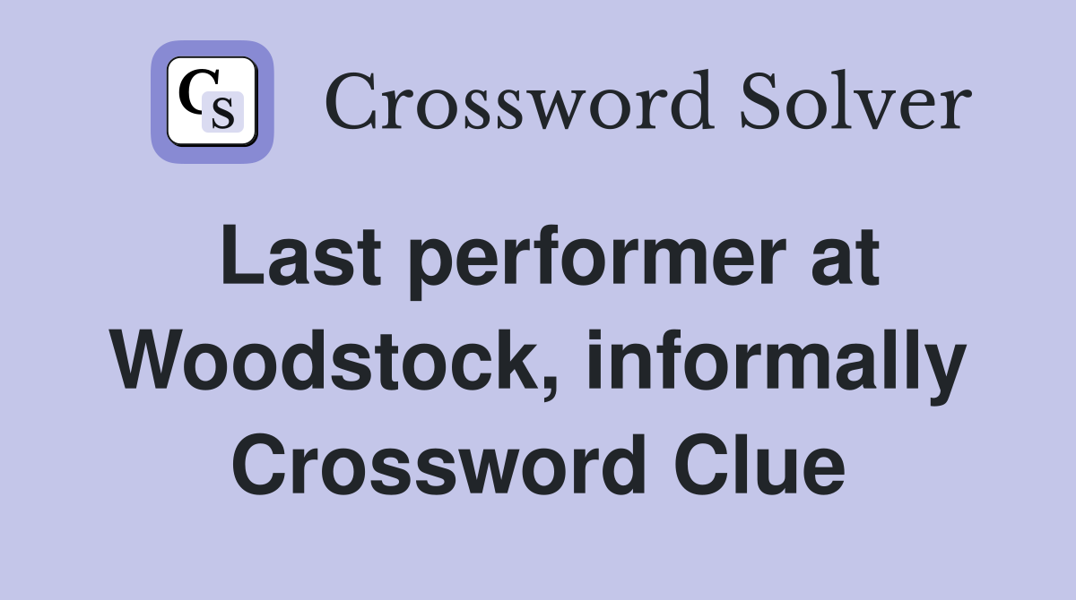 Last performer at Woodstock, informally Crossword Clue