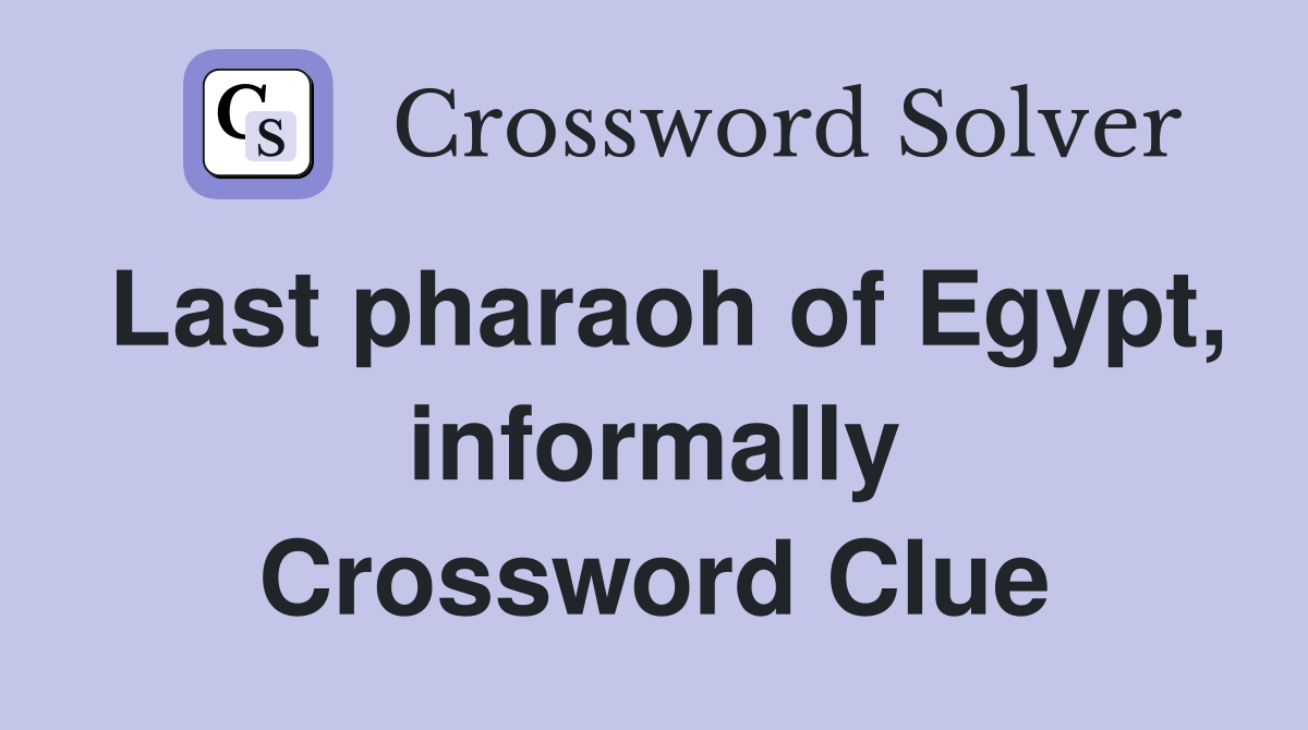Last pharaoh of Egypt, informally Crossword Clue