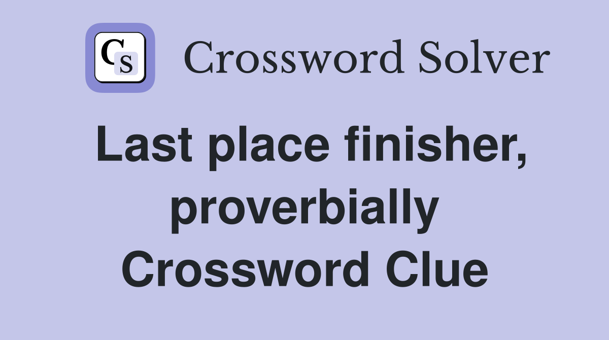 Last place finisher, proverbially Crossword Clue