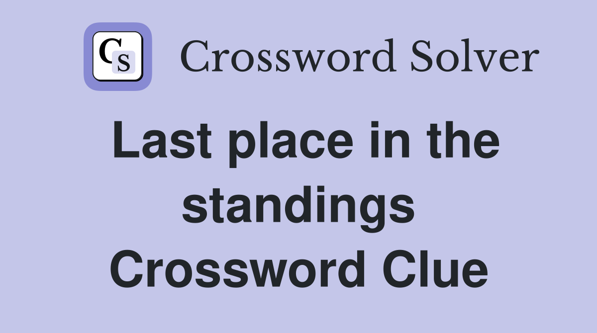 Last place in the standings Crossword Clue