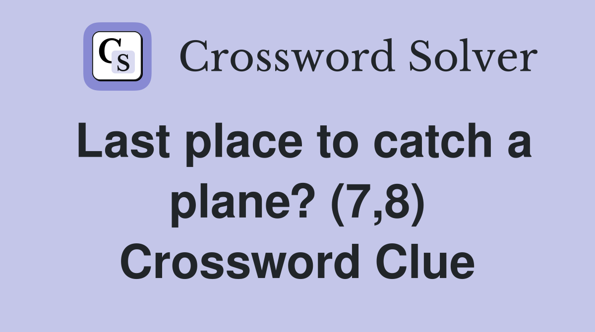 Last place to catch a plane? (7,8) Crossword Clue
