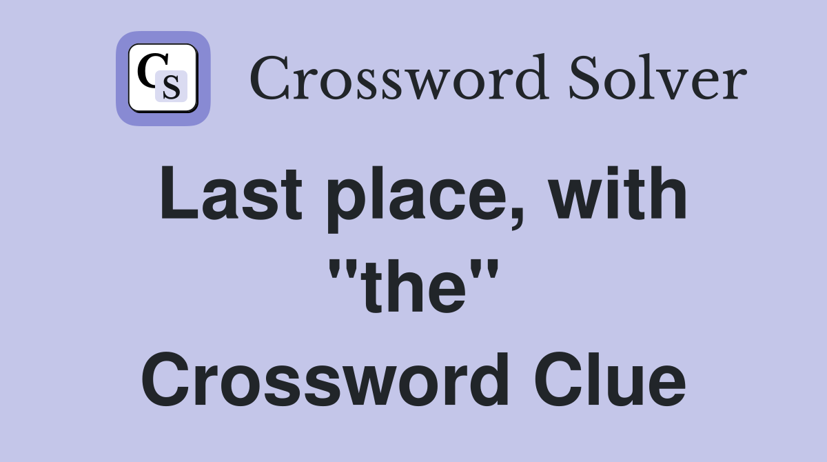Last place, with "the" Crossword Clue