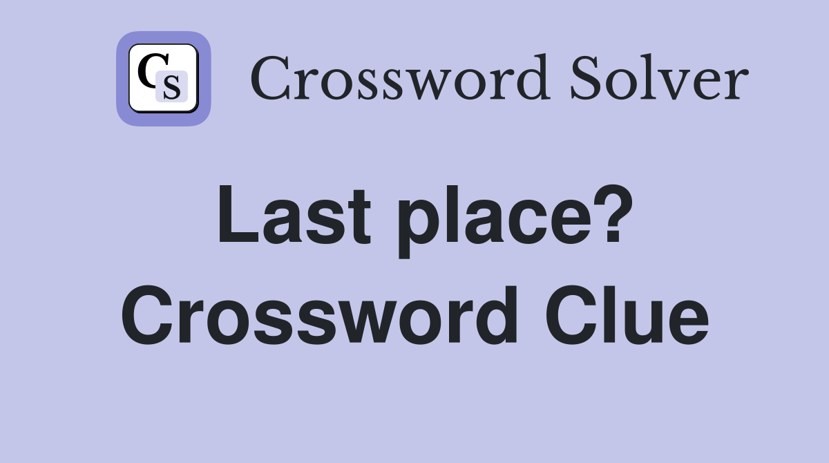 Last place? Crossword Clue