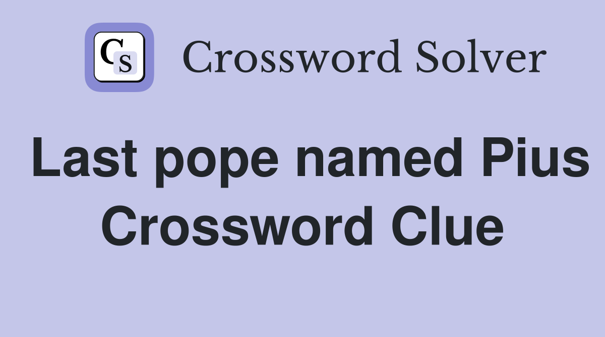 Last pope named Pius Crossword Clue
