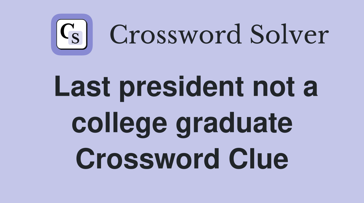 Last president not a college graduate Crossword Clue