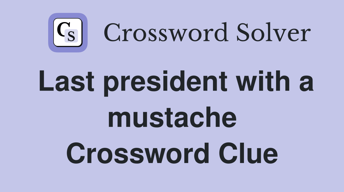Last president with a mustache Crossword Clue
