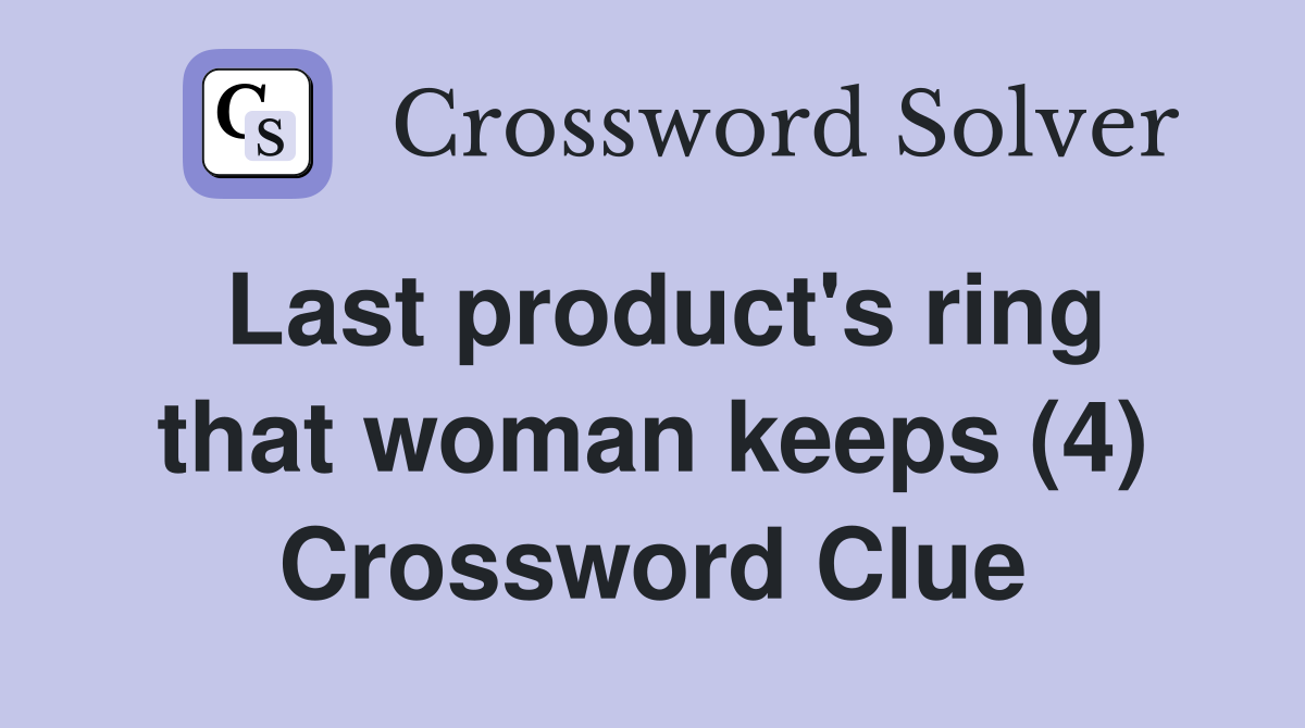 Last product's ring that woman keeps (4) Crossword Clue