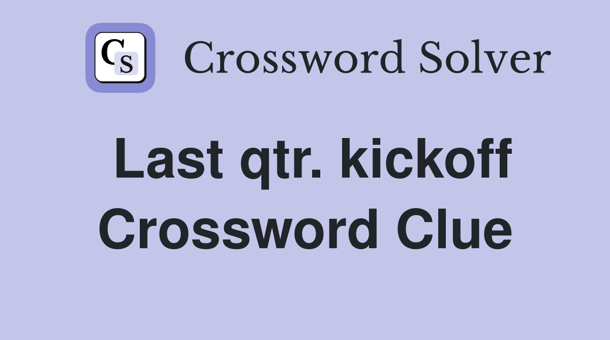 Last qtr. kickoff Crossword Clue