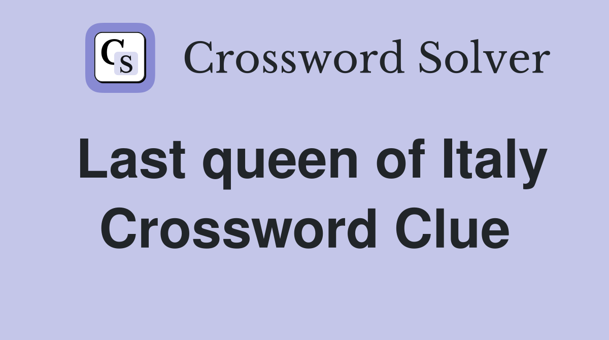 Last queen of Italy Crossword Clue