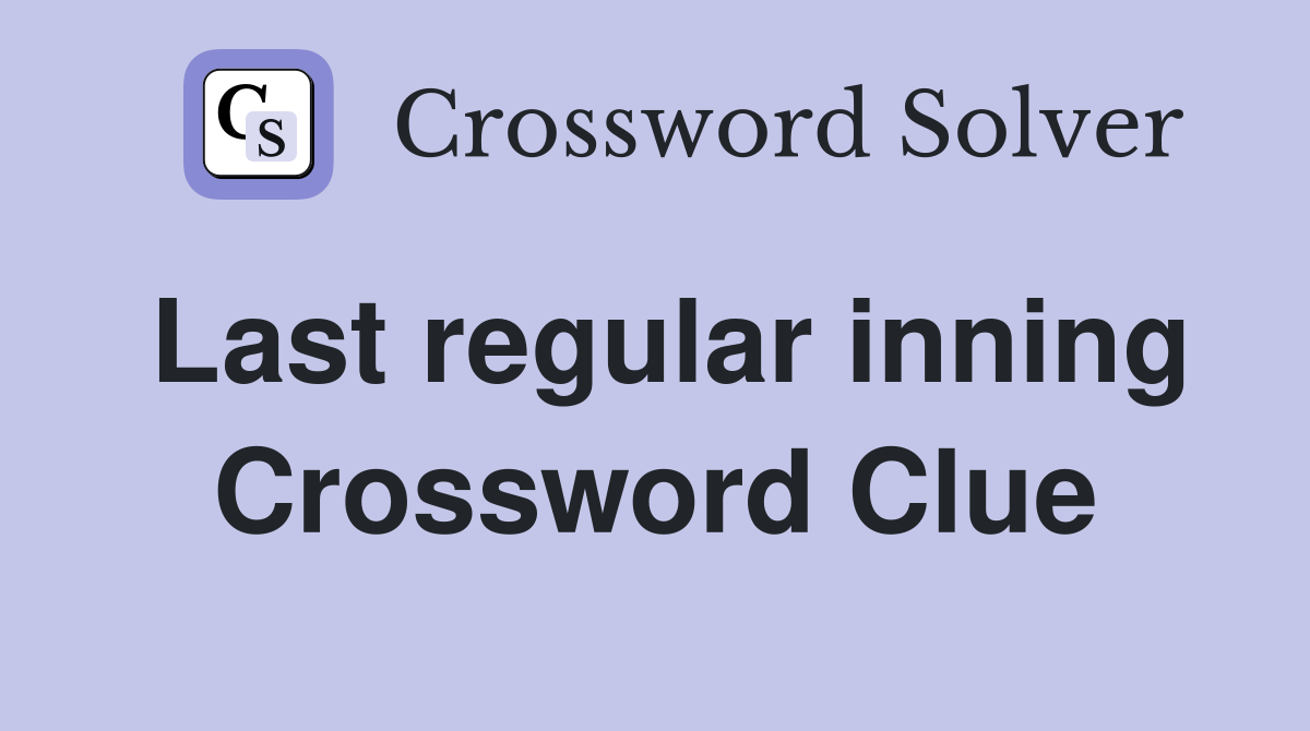 Last regular inning Crossword Clue