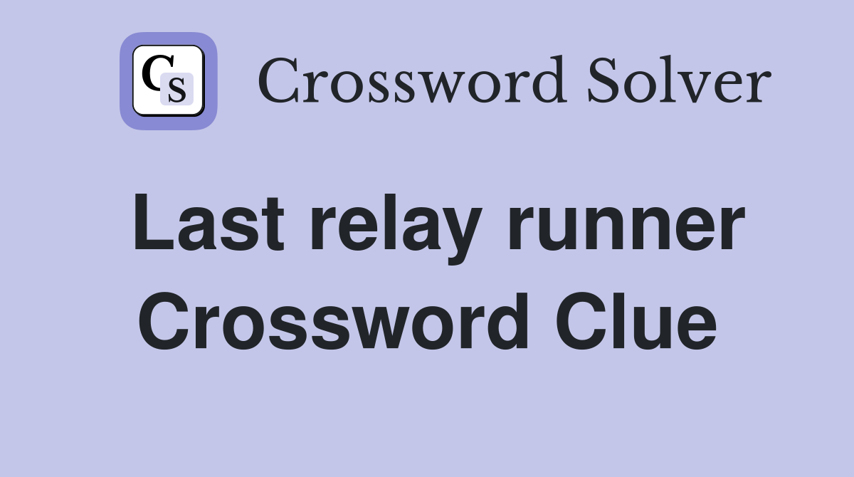 Last relay runner Crossword Clue