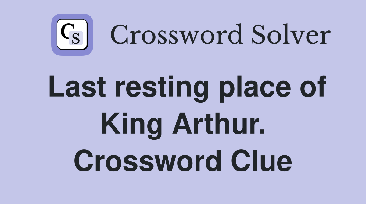 Last resting place of King Arthur. Crossword Clue