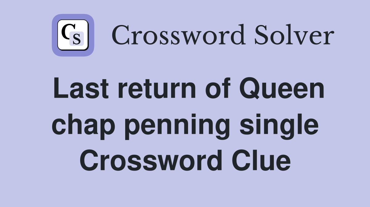 Last return of Queen chap penning single Crossword Clue