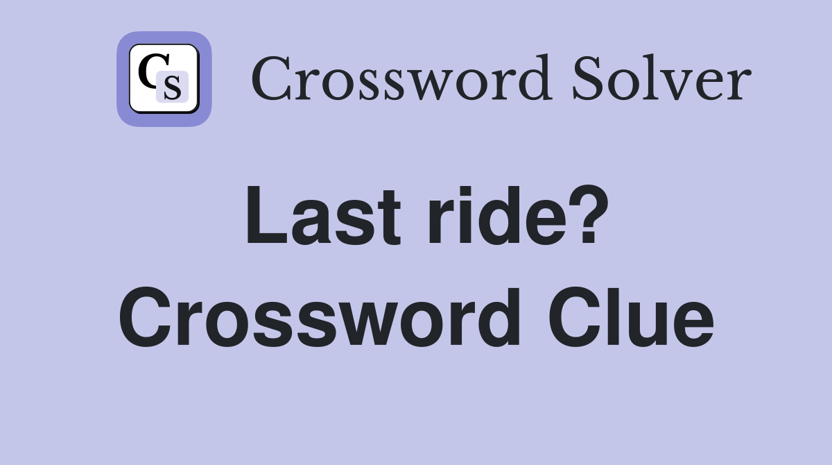 Last ride? Crossword Clue