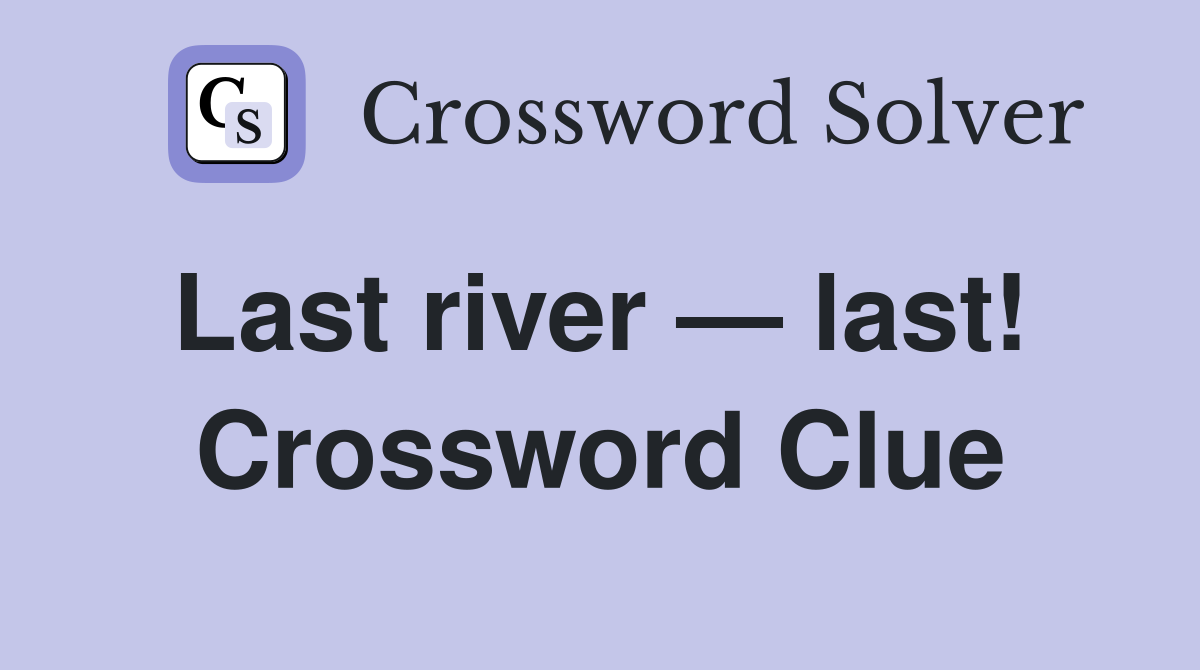 Last river — last!  Crossword Clue