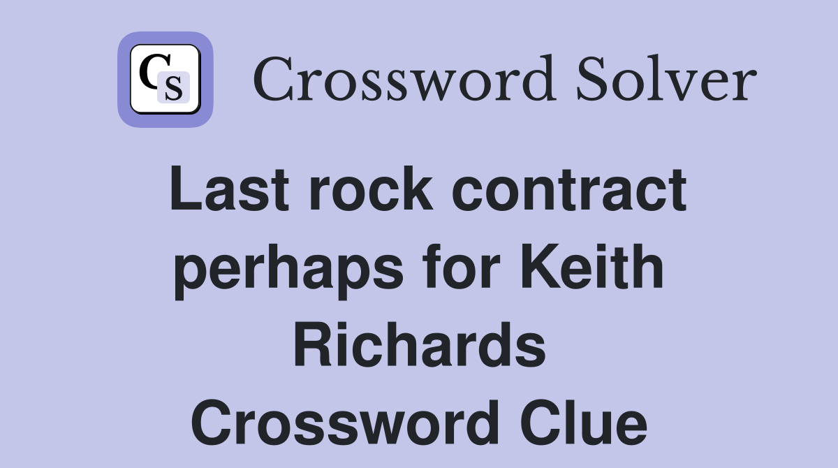 Last rock contract perhaps for Keith Richards Crossword Clue