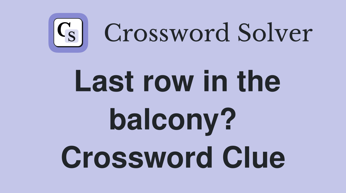Last row in the balcony? Crossword Clue